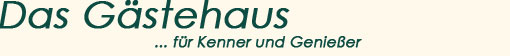 Das Gästehaus für  Kenner und Genießer