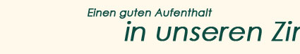 Einen guten Aufenthalt in unseren Zimmern